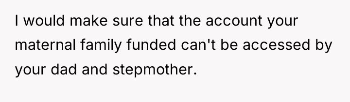 I would make sure that the account your maternal family...