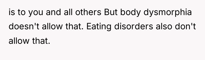 is to you and all others But body dysmorphia doesn't...