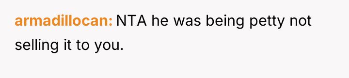 armadillocan NTA he was being petty not selling it to...