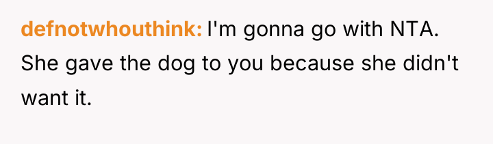defnotwhouthink I'm gonna go with NTA. She gave the dog...