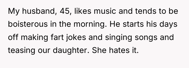 My husband, 45, likes music and tends to be boisterous...