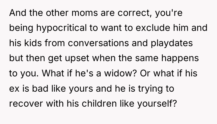 And the other moms are correct, you're being hypocritical to...