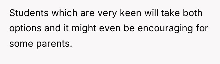 Students which are very keen will take both options and...