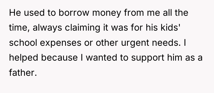 He used to borrow money from me all the time,...
