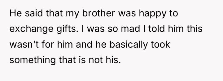 He said that my brother was happy to exchange gifts....