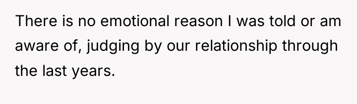There is no emotional reason I was told or am...