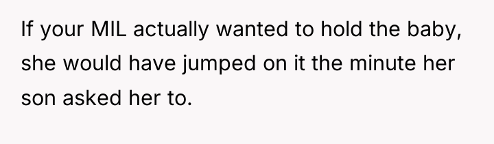 If your MIL actually wanted to hold the baby, she...