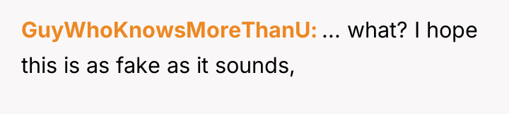 GuyWhoKnowsMoreThanU ... what? I hope this is as fake as...