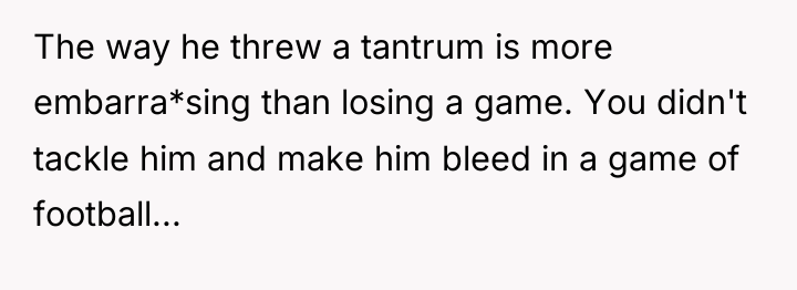 The way he threw a tantrum is more embarra*sing than...