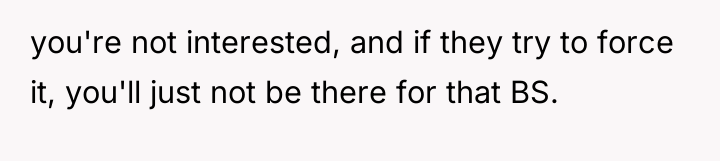you're not interested, and if they try to force it,...