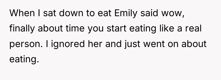 When I sat down to eat Emily said wow, finally...