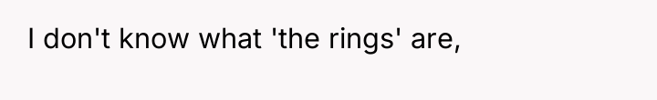 I don't know what 'the rings' are,