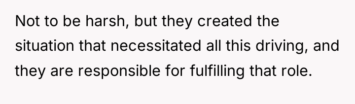 Not to be harsh, but they created the situation that...