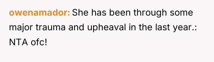 owenamador She has been through some major trauma and upheaval...