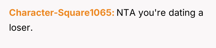 Character-Square1065 NTA you're dating a loser.