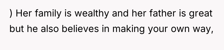 ) Her family is wealthy and her father is great...