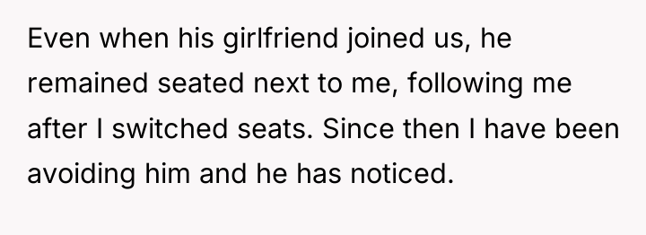 Even when his girlfriend joined us, he remained seated next...