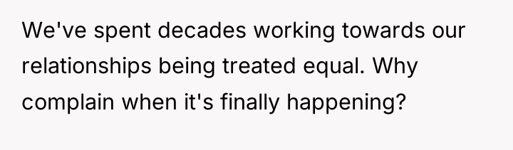 We've spent decades working towards our relationships being treated equal....