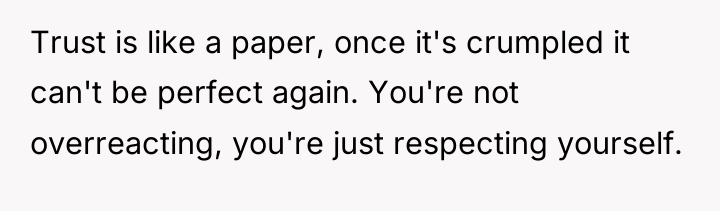Trust is like a paper, once it's crumpled it can't...