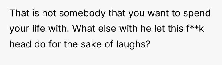That is not somebody that you want to spend your...