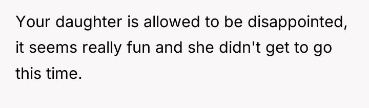 Your daughter is allowed to be disappointed, it seems really...