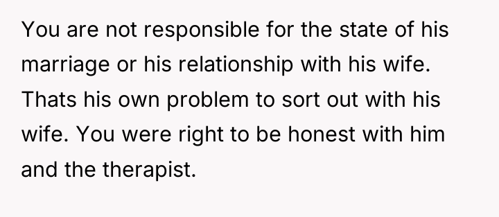 You are not responsible for the state of his marriage...