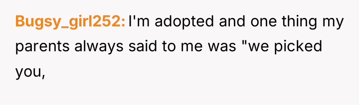 Bugsy_girl252 I'm adopted and one thing my parents always said...