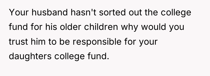 Your husband hasn't sorted out the college fund for his...