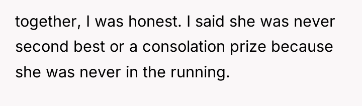 together, I was honest. I said she was never second...