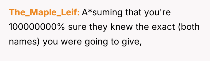 The_Maple_Leif A*suming that you're 100000000% sure they knew the exact...