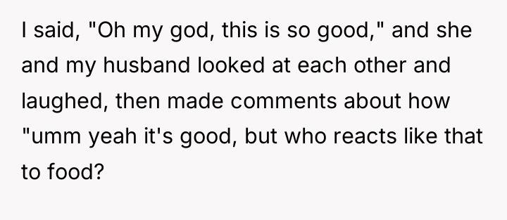 I said, "Oh my god, this is so good," and...