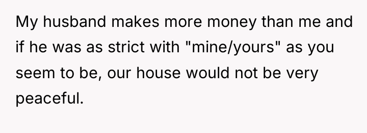My husband makes more money than me and if he...