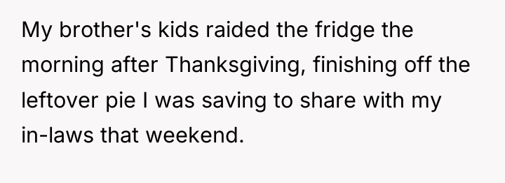 My brother's kids raided the fridge the morning after Thanksgiving,...