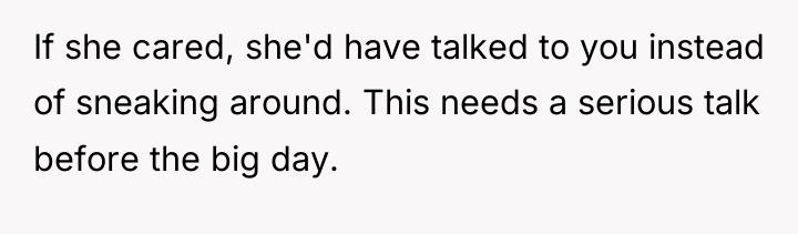 If she cared, she'd have talked to you instead of...