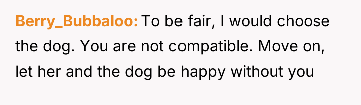 Berry_Bubbaloo To be fair, I would choose the dog. You...