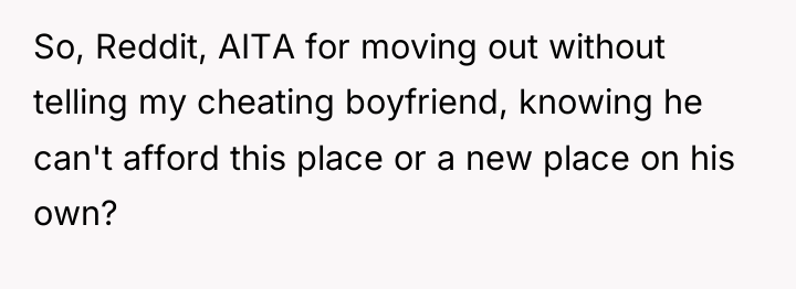 So, Reddit, AITA for moving out without telling my cheating...
