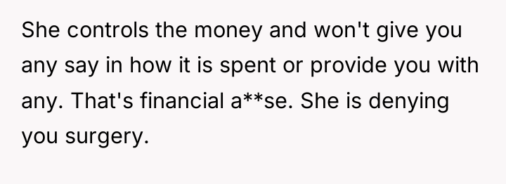 She controls the money and won't give you any say...
