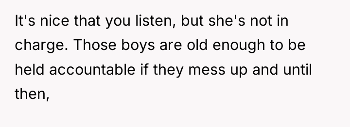 It's nice that you listen, but she's not in charge....
