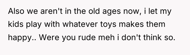 Also we aren't in the old ages now, i let...