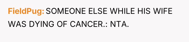 FieldPug SOMEONE ELSE WHILE HIS WIFE WAS DYING OF CANCER.:...