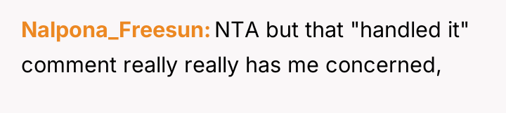 Nalpona_Freesun NTA but that "handled it" comment really really has...