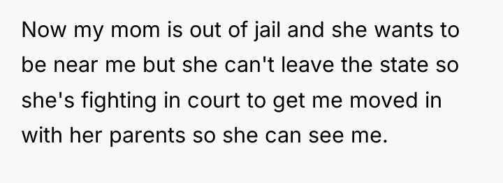 Now my mom is out of jail and she wants...