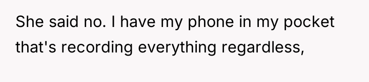 She said no. I have my phone in my pocket...