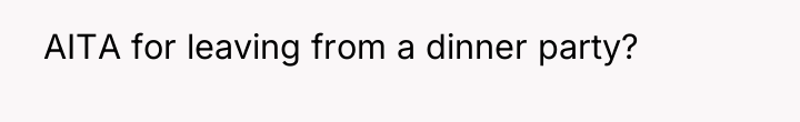 AITA for leaving from a dinner party?