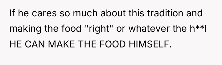 If he cares so much about this tradition and making...