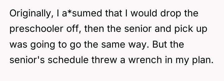 Originally, I a*sumed that I would drop the preschooler off,...