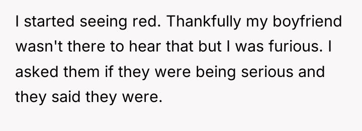 I started seeing red. Thankfully my boyfriend wasn't there to...