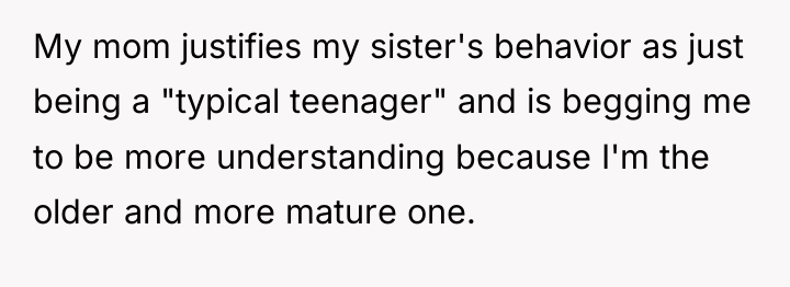 My mom justifies my sister's behavior as just being a...