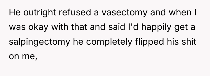 He outright refused a vasectomy and when I was okay...