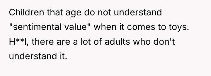 Children that age do not understand "sentimental value" when it...
